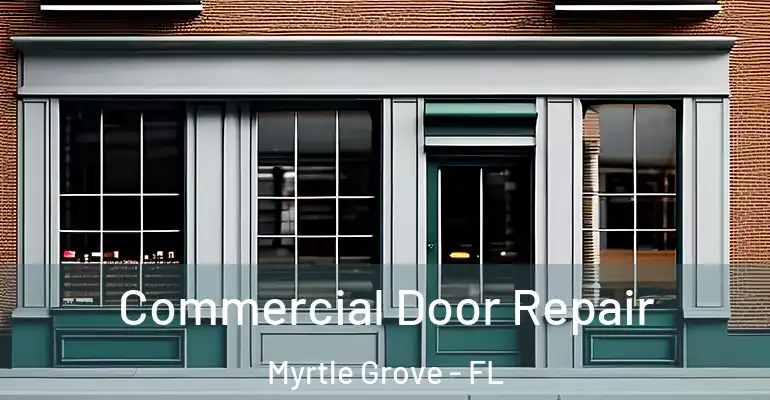  Commercial Door Repair Myrtle Grove - FL