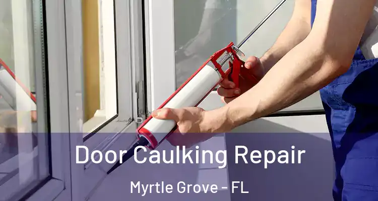 Door Caulking Repair Myrtle Grove - FL