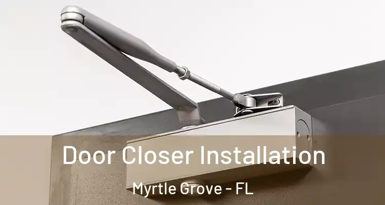  Door Closer Installation Myrtle Grove - FL