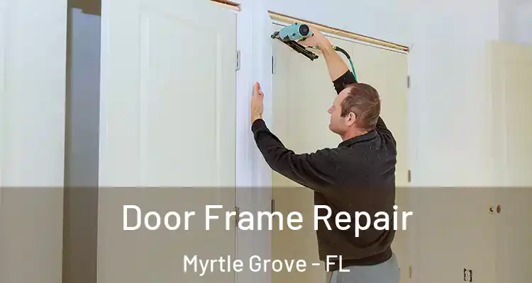  Door Frame Repair Myrtle Grove - FL