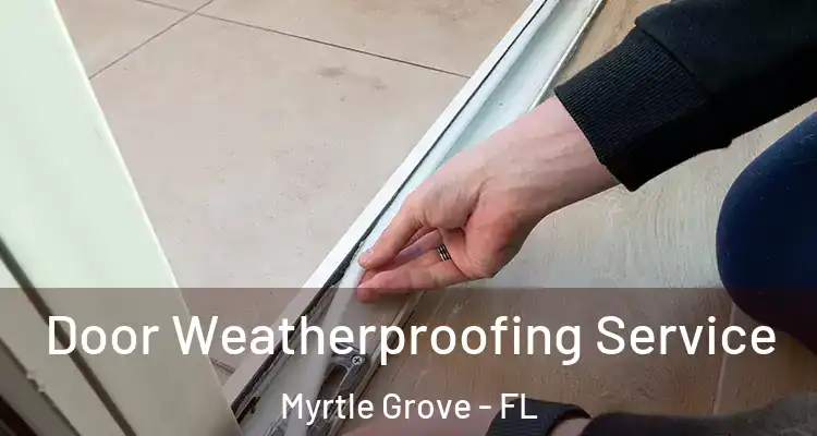  Door Weatherproofing Service Myrtle Grove - FL