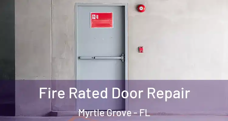  Fire Rated Door Repair Myrtle Grove - FL