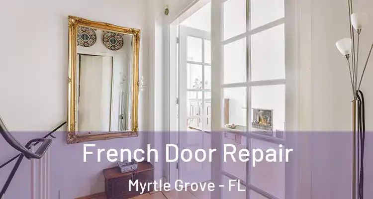  French Door Repair Myrtle Grove - FL