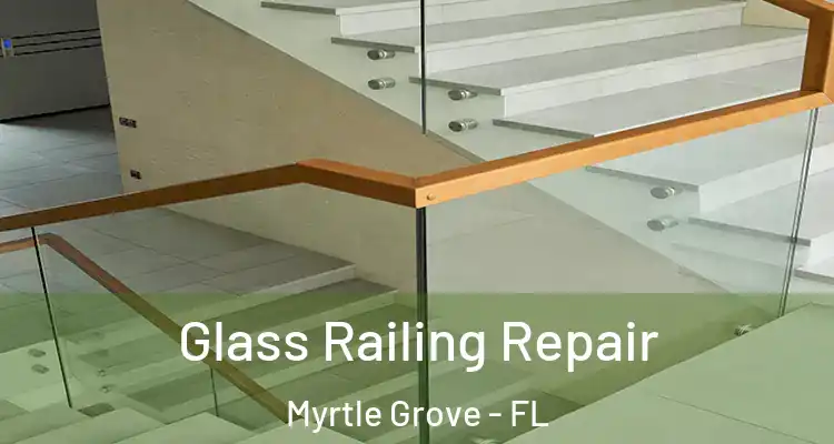  Glass Railing Repair Myrtle Grove - FL