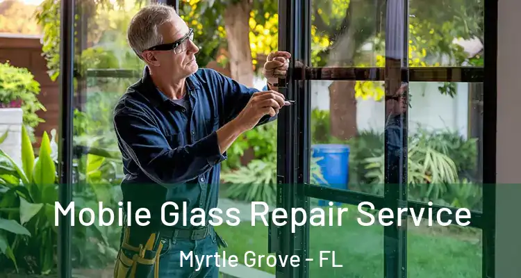  Mobile Glass Repair Service Myrtle Grove - FL