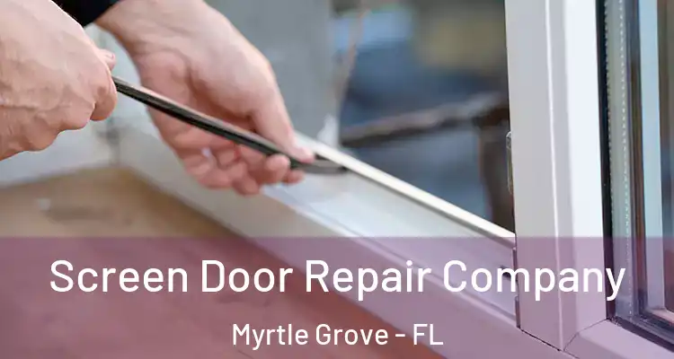  Screen Door Repair Company Myrtle Grove - FL