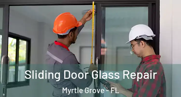  Sliding Door Glass Repair Myrtle Grove - FL