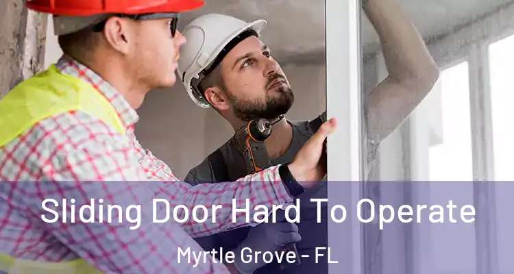  Sliding Door Hard To Operate Myrtle Grove - FL