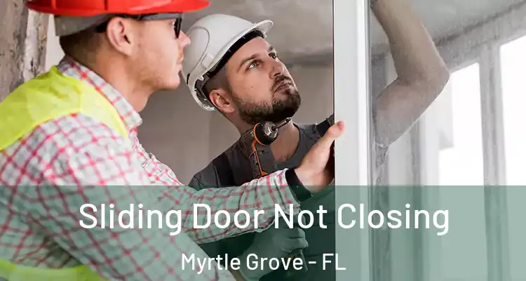  Sliding Door Not Closing Myrtle Grove - FL