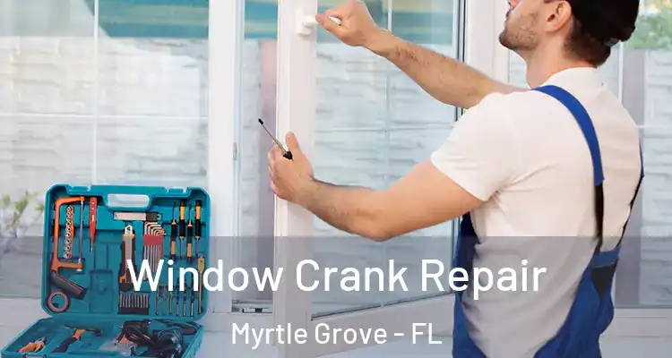  Window Crank Repair Myrtle Grove - FL